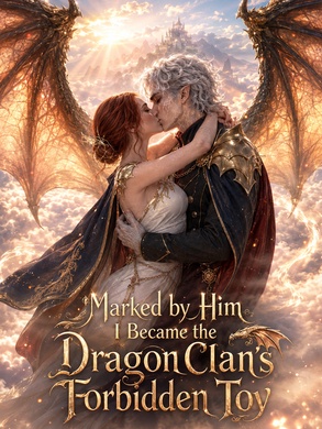Marked by Him I Became the Dragon Clan's Forbidden Toy poster